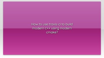 How to use travis-ci to build modern c++ using modern cmake?