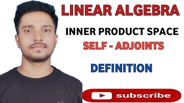 Linear algebra | inner product space self adjoint definition explain
