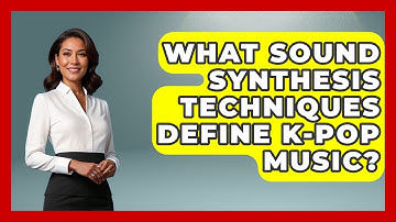 What Sound Synthesis Techniques Define K-Pop Music? - K Pop Heroes