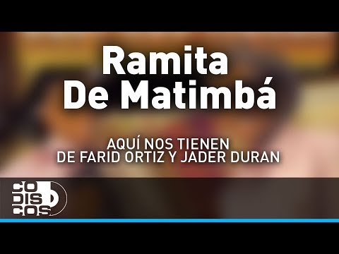 Ramita De Matimbá, Farid Ortiz y Jader Durán - Audio