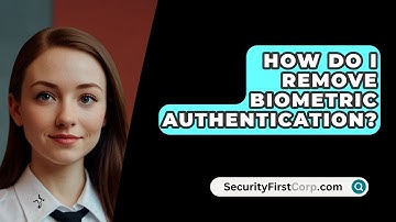 How Do I Remove Biometric Authentication? - SecurityFirstCorp.com