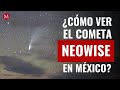 ¿Cómo ver el Cometa Neowise en México hoy 23 de julio?