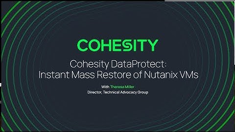 Cohesity DataProtect: Instant Mass Restore of Nutanix VMs