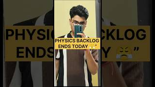 PHYSICS BACKLOG ENDS TODAY 😤”