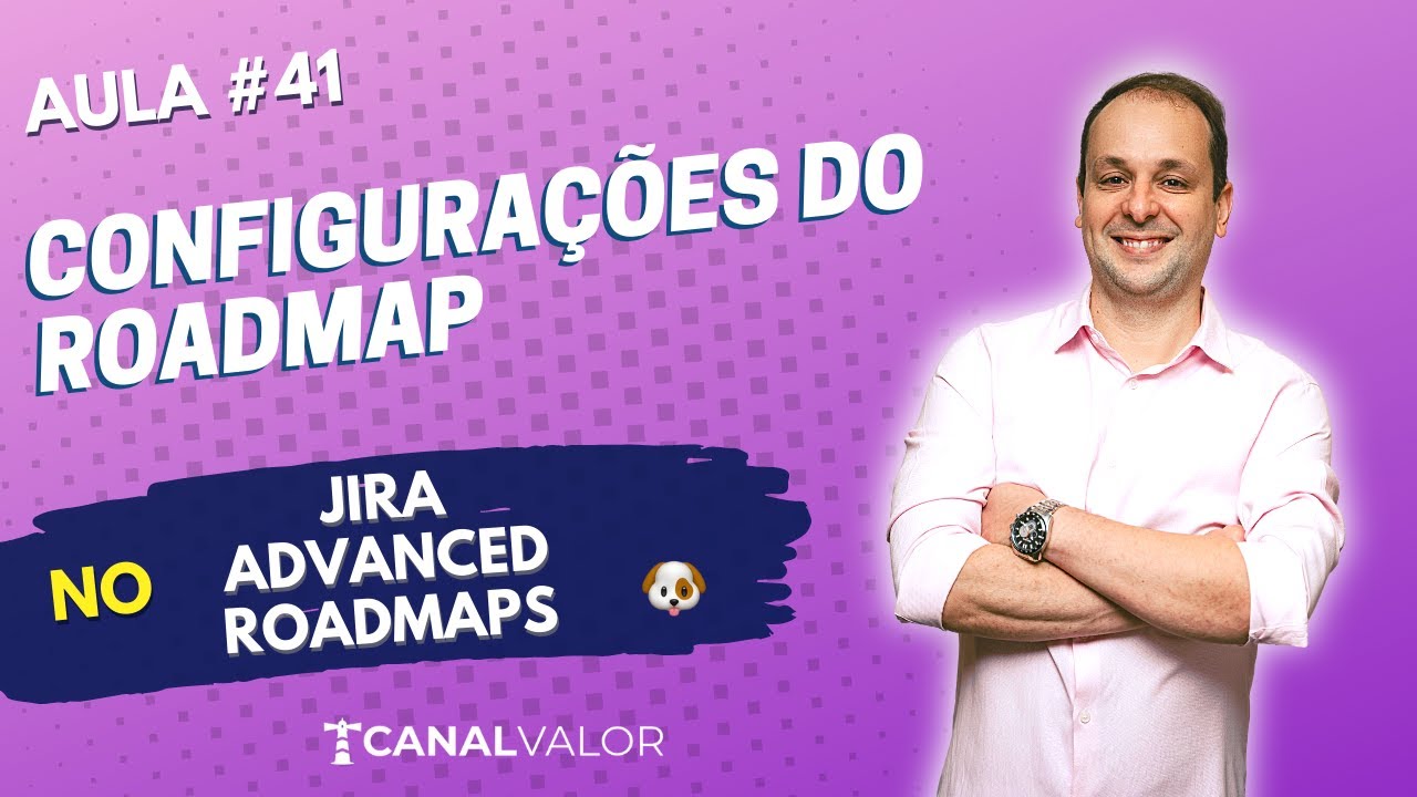 CONFIGURAÇÕES DO ROADMAP 🐶 | AULA #41 | JIRA ADVANCED ROADMAPS - YouTube