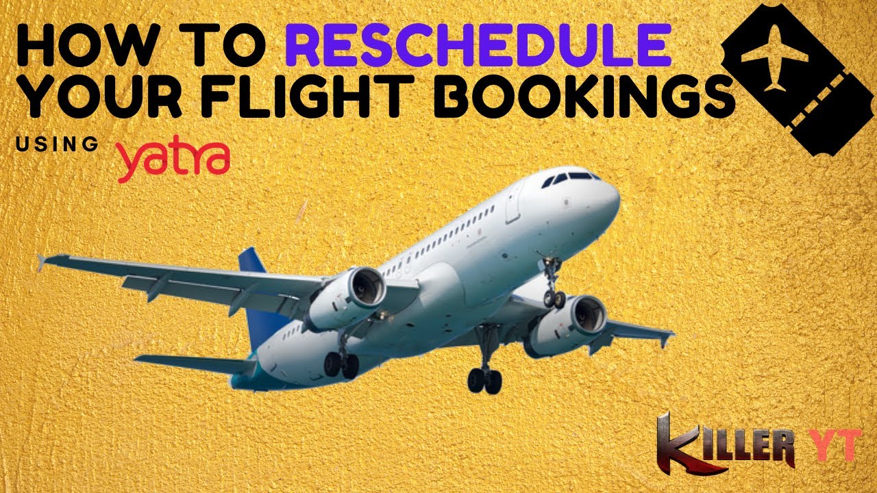 How To Reschedule Your Domestic Flight Using Yatra?