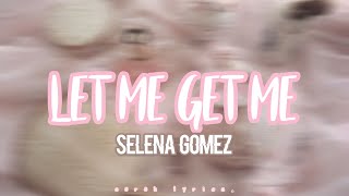 let me get me - Selena Gomez // lyrics