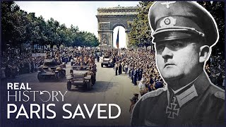 The Nazi General Who Disobeyed Hitler's Order To Destroy Paris | Destroy Paris | Real History