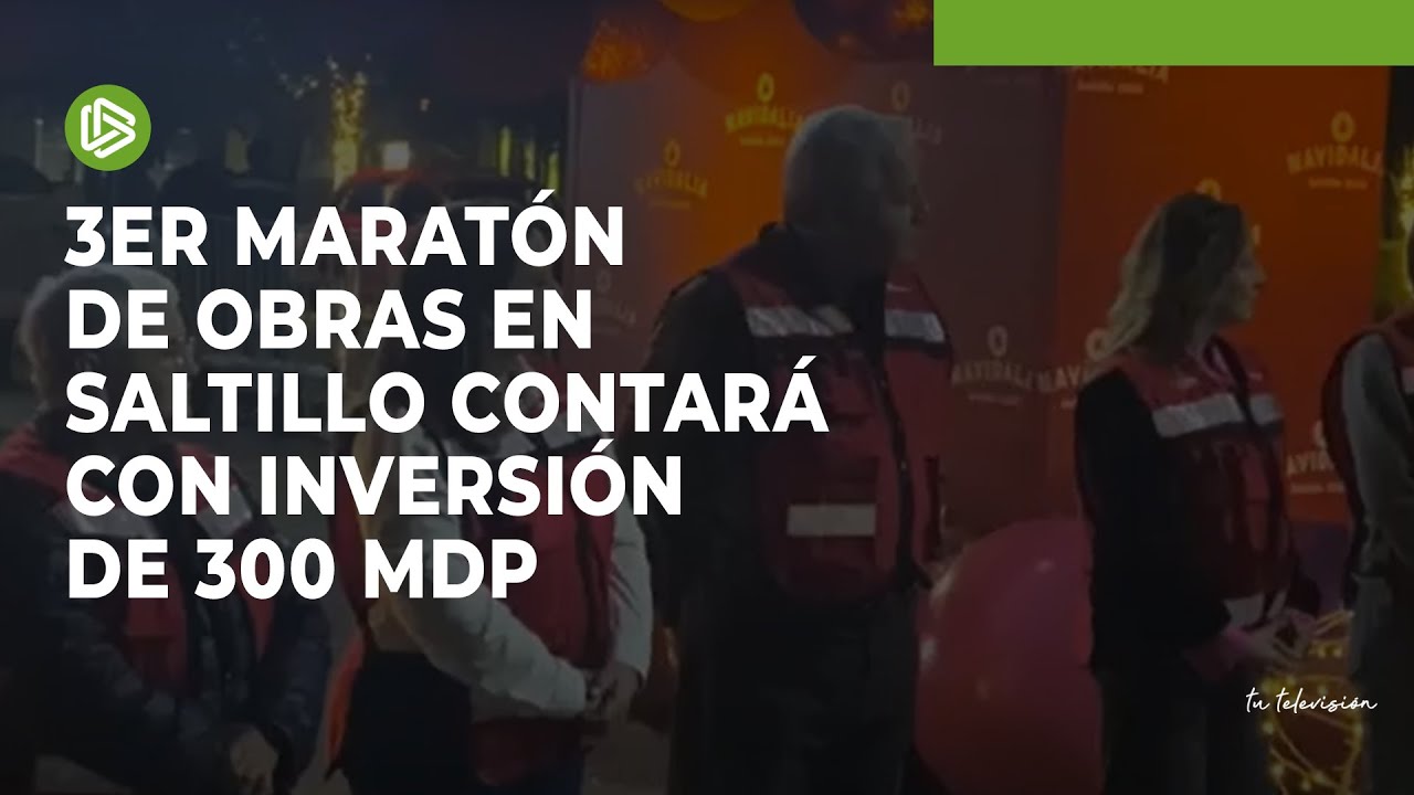 Tercer Maratón de Obras en Saltillo contará con inversión de 300 mdp ...