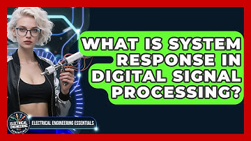 What Is System Response In Digital Signal Processing? - Electrical Engineering Essentials