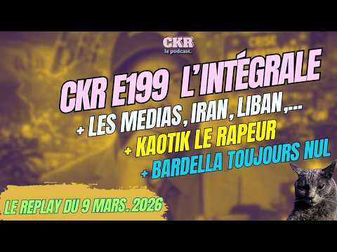 CKR E199 – Droit du sol, Médias en roue libre & Guerre Iran/Liban – [09/03/2026]