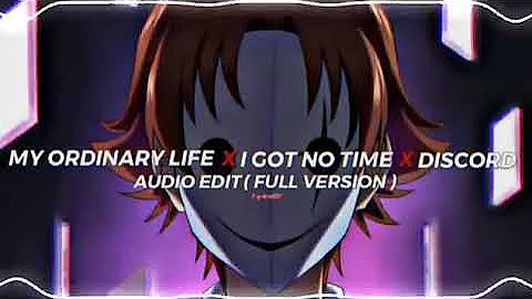 My Ordinary life x I got no time x Discord   The Livingtombstone『edit audio』 Full version