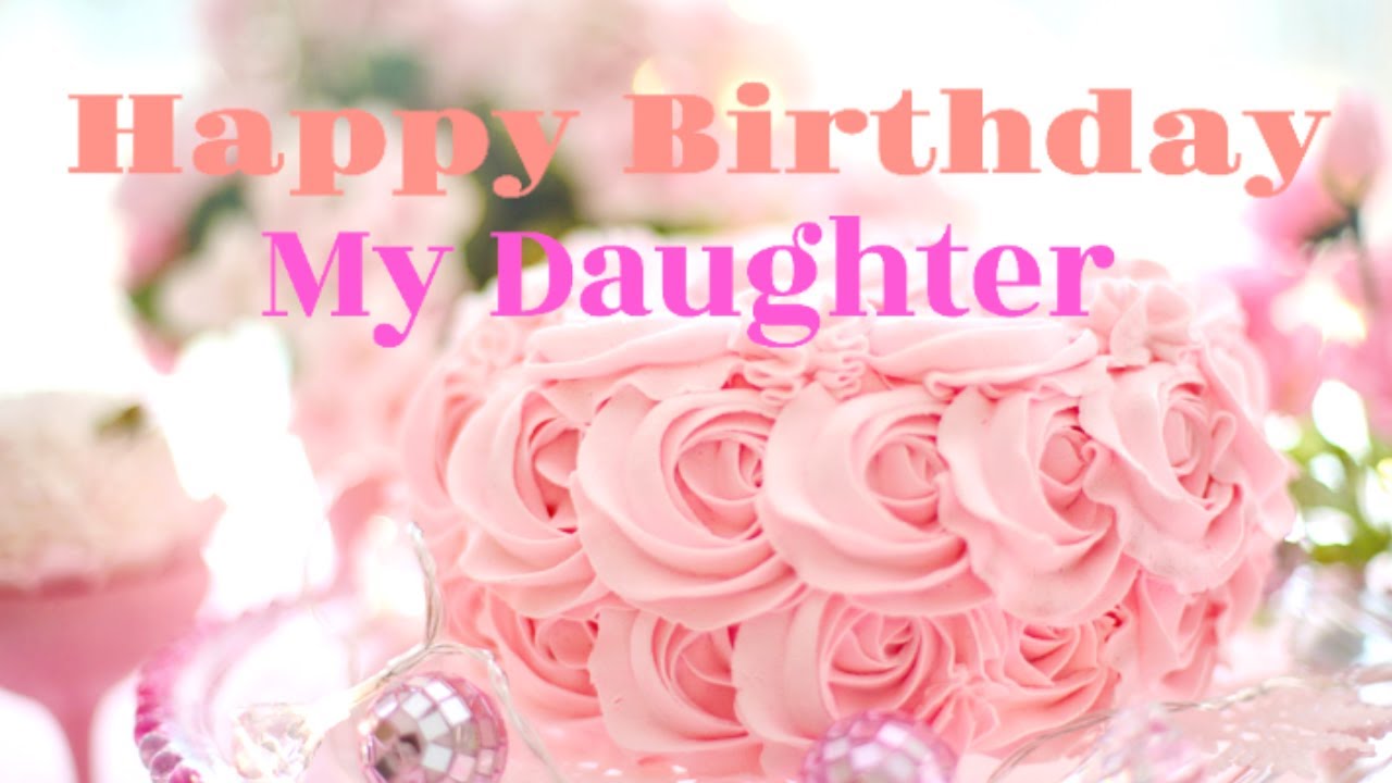 Daughter happy birthday Happy Birthday