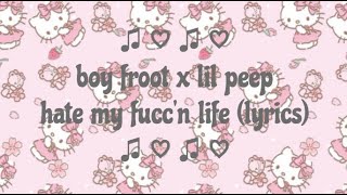 boy froot x lil peep - hate my fucc'n life (lyrics)