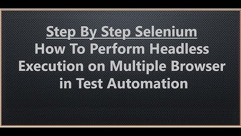 Step by Step Selenium - Headless Execution To Improve Selenium Script Performance