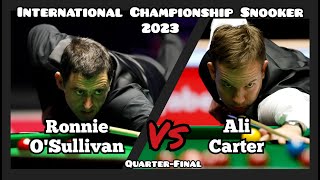 Ronnie O'Sullivan vs Ali Carter  International Championship Snooker 2023  QuarterFinal