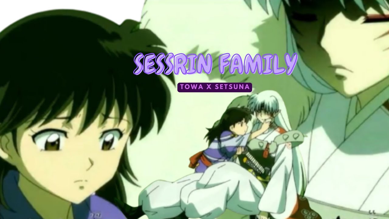 SessRin (Sesshomaru, Rin, Towa & Setsuna) - Inuyasha: Hanyo no