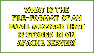 What is the file-format of an email message that is stored in on Apache server? (2 Solutions!!)