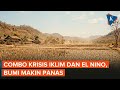 Combo Krisis Iklim dan El Nino, Bumi Bakal Alami Tahun Terpanas dalam Sejarah