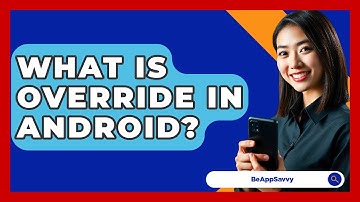What Is Override In Android? - Be App Savvy