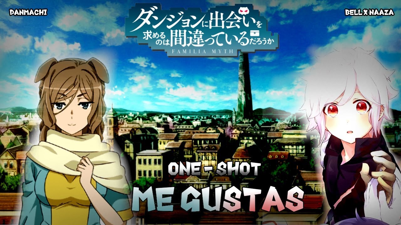 Danmachi - ¡Me gustas! // -ONE SHOT- // BellxNaaza // #fanfiction #fanfic #danmachi #oneshot #ship