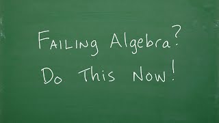 If you re FAILING Algebra do this now