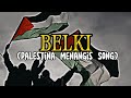 PALESTINA MENANGIS ~ BELKI (SONG)