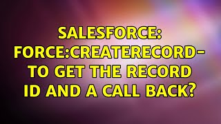 Salesforce: force:createRecord- to get the record Id and a call back (2 Solutions!!)