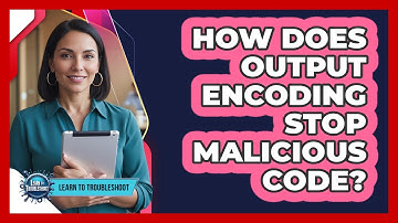 How Does Output Encoding Stop Malicious Code?