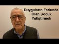 Duyguların Farkında Olan Çocuk Yetiştirmek