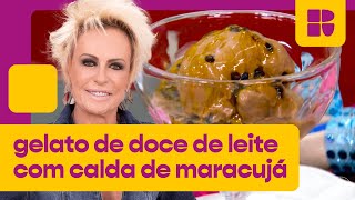 Gelato de doce de leite com calda de maracujá! | Ana Maria Braga | Mais Você