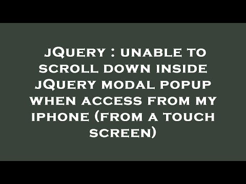 jQuery : unable to scroll down inside jQuery modal popup when access from my iphone (from a touch sc
