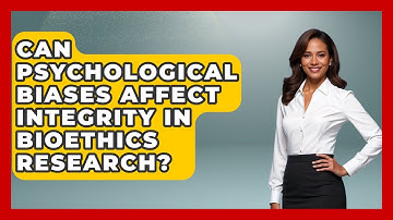 Can Psychological Biases Affect Integrity In Bioethics Research? - Everyday Bioethics Expert