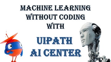 Learn Machine Learning without coding | What is UiPath AI Center? What is Machine Learning?