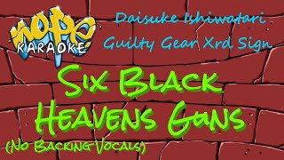 Guilty Gear Xrd Sign  Six Black Heavens Guns no Backing Vocals karaoke