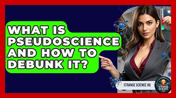 What Is Pseudoscience And How To Debunk It? - Strange Science HQ