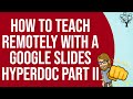 How to Teach Remotely with a Google Slides Hyperdoc Part II