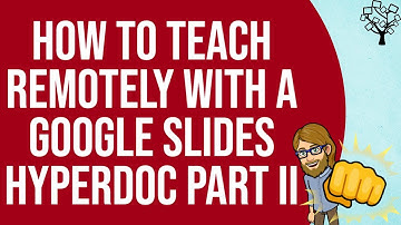 How to Teach Remotely with a Google Slides Hyperdoc Part II