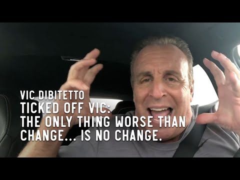 Ticked Off Vic: The only thing worse than change… is no change.
