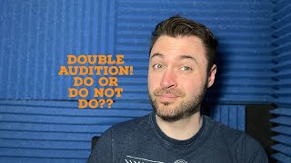 VOICE OVER TIPS SHOULD YOU DOUBLE AUDITION?