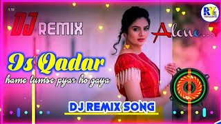 Is Qadar Dj Remix Song | Is Qadar Dj Song | Darasan Raval Song | new hindi song | हिंदी गाना डीजे