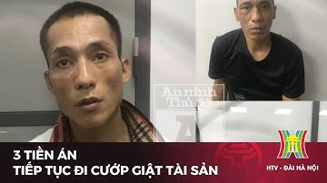 3 tiền án tiếp tục đi cướp giật tài sản | Tin tức mới nhất hôm nay
