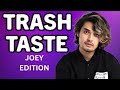 Trash Taste Takes: Joey Edition - Part 1