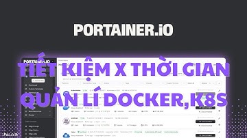 Tiết kiệm X thời gian quản lí DOCKER và K8S bằng PORTAINER! / Kiên Lê TV