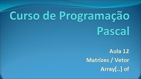 Programação Pascal - Aula 12 Array[..] of