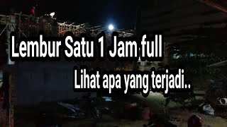 Lembur malam 1 jam full lihat apa yang terjadi