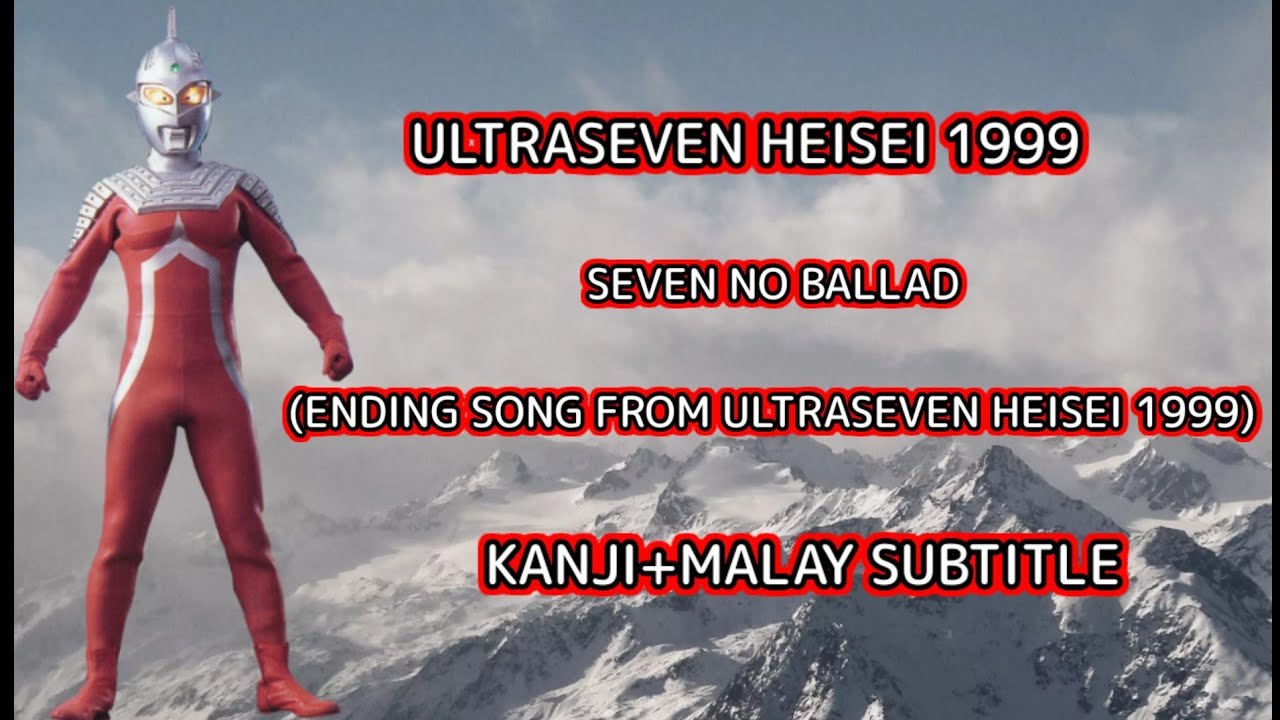 Ultraseven Heisei 1999 Ending Song-Seven No Ballad Kanji+Malay Subtitle