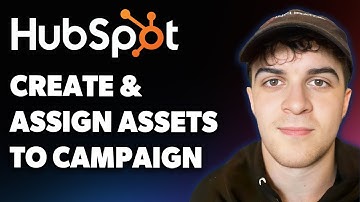 How to Create and Assign Assets to a Campaign in Hubspot (Full 2025 Guide)