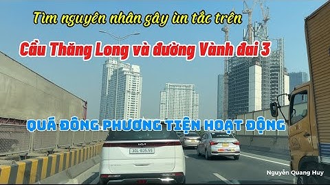 Nguyên nhân gây ùn ứ trên vành đai 3 và cầu Thăng Long