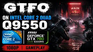 GTFO on Core 2 Quad Q9550 2.83GHz GTX 780 1080p Low